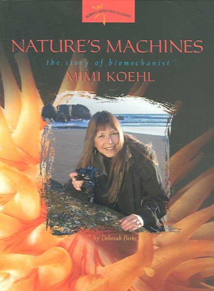 Nature's Machines: The Story of Biomechanist Mimi Koehl (Women's Adventures in Science (Joseph Henry Press))