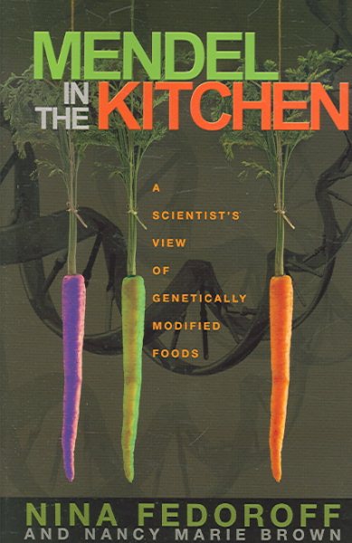 Mendel in the Kitchen: A Scientist's View of Genetically Modified Foods cover