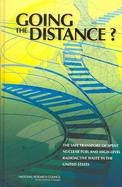 Going the Distance?: The Safe Transport of Spent Nuclear Fuel and High-Level Radioactive Waste in the United States cover