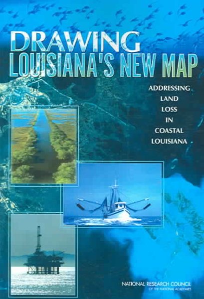 Drawing Louisiana's New Map: Addressing Land Loss in Coastal Louisiana cover