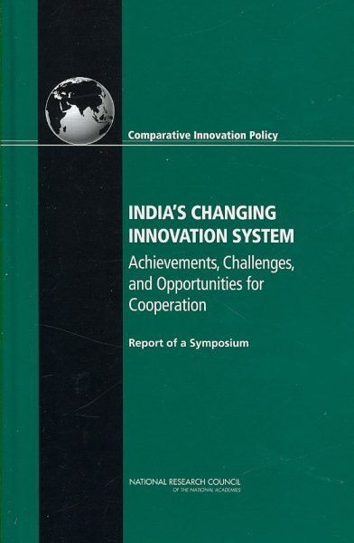 India's Changing Innovation System: Achievements, Challenges, and Opportunities for Cooperation: Report of a Symposium