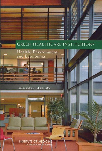 Green Healthcare Institutions: Health, Environment, and Economics: Workshop Summary cover