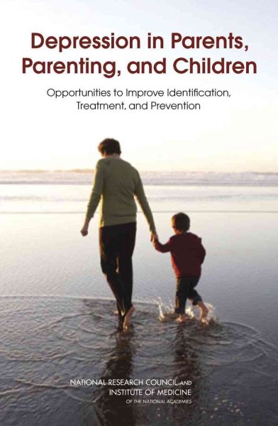 Depression in Parents, Parenting, and Children: Opportunities to Improve Identification, Treatment, and Prevention cover