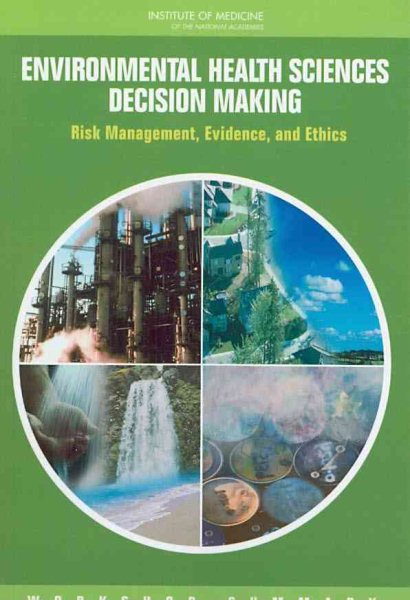 Environmental Health Sciences Decision Making: Risk Management, Evidence, and Ethics: Workshop Summary cover
