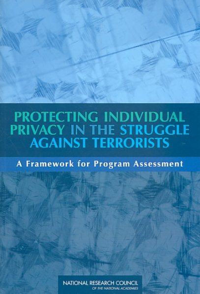 Protecting Individual Privacy in the Struggle Against Terrorists: A Framework for Program Assessment cover