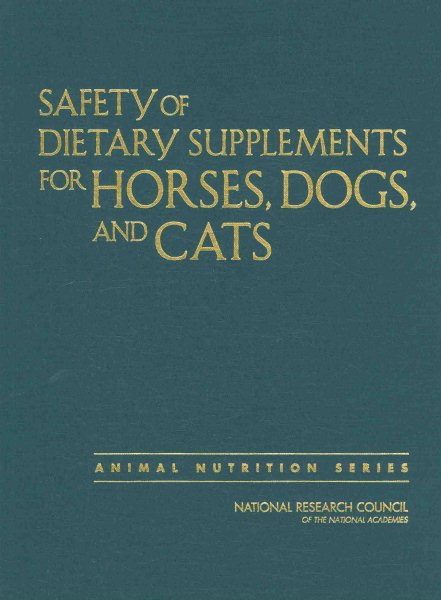 Safety of Dietary Supplements for Horses, Dogs, and Cats (Nutrient Requirements of Animals) cover