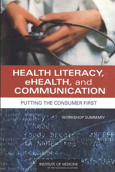 Health Literacy, eHealth, and Communication: Putting the Consumer First: Workshop Summary