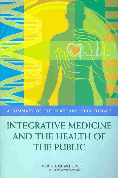 Integrative Medicine and the Health of the Public: A Summary of the February 2009 Summit