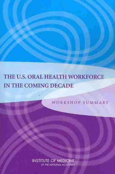 The U.S. Oral Health Workforce in the Coming Decade: Workshop Summary cover