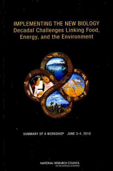 Implementing the New Biology: Decadal Challenges Linking Food, Energy, and the Environment: Summary of a Workshop, June 3-4, 2010 cover