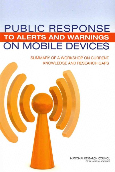 Public Response to Alerts and Warnings on Mobile Devices: Summary of a Workshop on Current Knowledge and Research Gaps (Emergency Preparedness / Disaster Management) cover