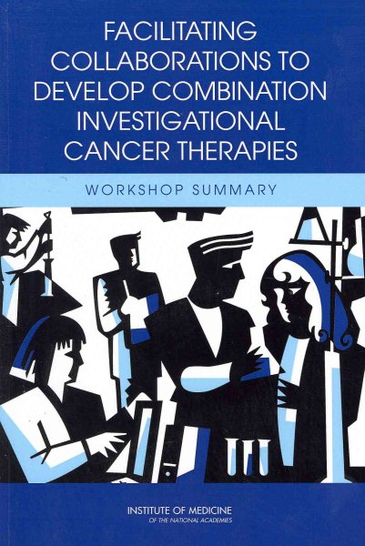 Facilitating Collaborations to Develop Combination Investigational Cancer Therapies: Workshop Summary cover