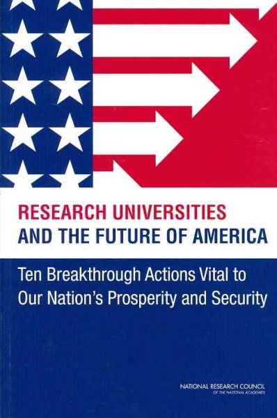 Research Universities and the Future of America: Ten Breakthrough Actions Vital to Our Nation's Prosperity and Security cover
