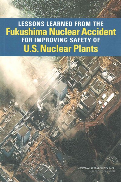 Lessons Learned from the Fukushima Nuclear Accident for Improving Safety of U.S. Nuclear Plants (Emergency Preparedness / Disaster Management) cover