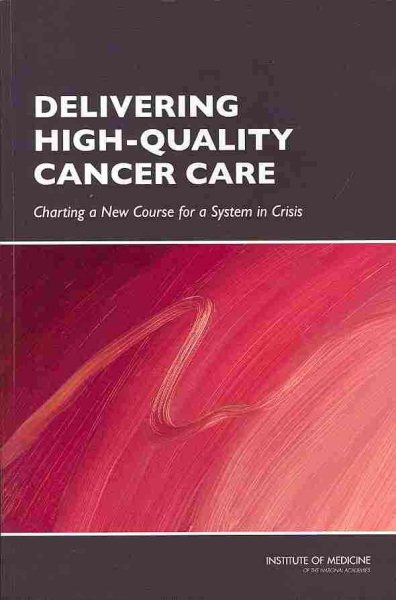 Delivering High-Quality Cancer Care: Charting a New Course for a System in Crisis (Cancers and Children)