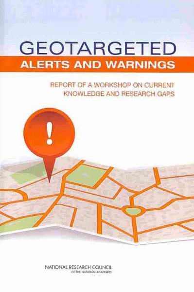Geotargeted Alerts and Warnings: Report of a Workshop on Current Knowledge and Research Gaps (Emergency Preparedness / Disaster Management) cover