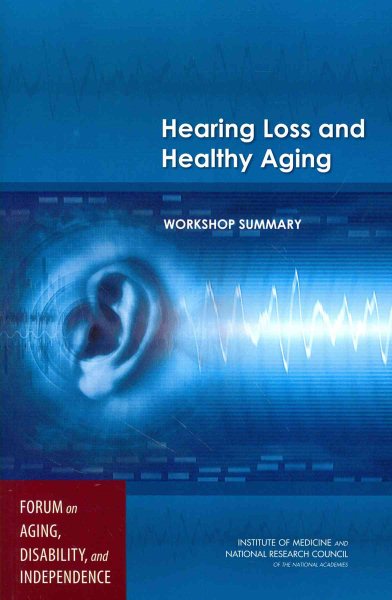 Hearing Loss and Healthy Aging: Workshop Summary cover