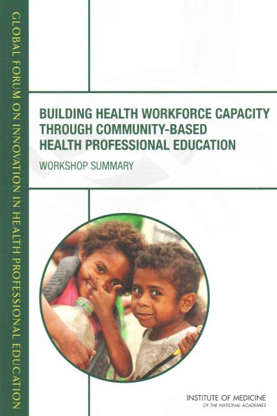 Building Health Workforce Capacity Through Community-Based Health Professional Education: Workshop Summary cover