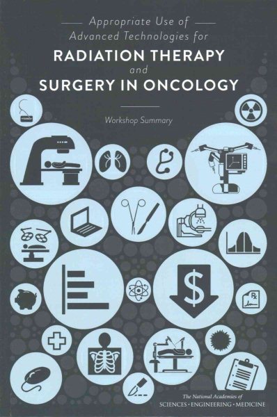Appropriate Use of Advanced Technologies for Radiation Therapy and Surgery in Oncology: Workshop Summary cover