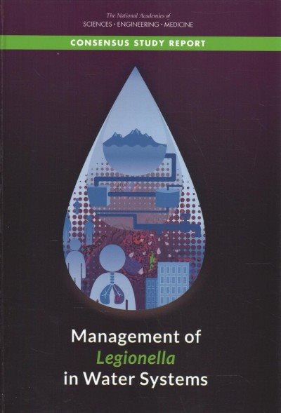 Management of Legionella in Water Systems (Consensus Study Report of the National Academies of Sciences Engineering Medicine) cover