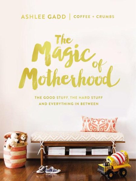 The Magic of Motherhood: The Good Stuff, the Hard Stuff, and Everything In Between cover