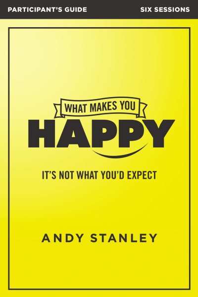 What Makes You Happy Bible Study Participant's Guide: It's Not What You'd Expect cover