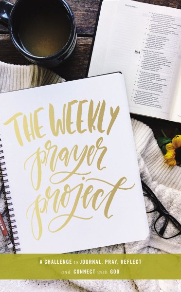 The Weekly Prayer Project: A Challenge to Journal, Pray, Reflect, and Connect with God (The Weekly Project Series) cover