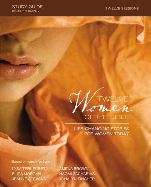Twelve Women of the Bible Study Guide: Life-Changing Stories for Women Today cover