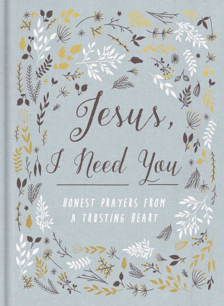 Jesus, I Need You: Honest Prayers from a Trusting Heart cover