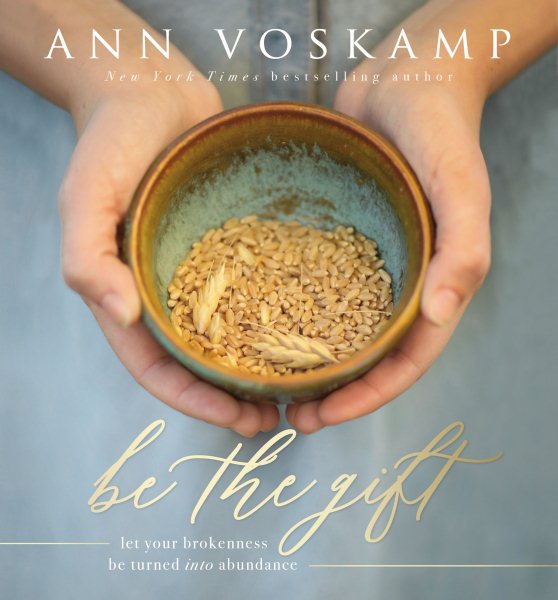 Be the Gift: Let Your Broken Be Turned into Abundance cover