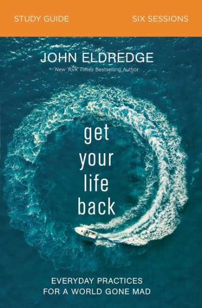 Get Your Life Back Study Guide: Everyday Practices for a World Gone Mad cover