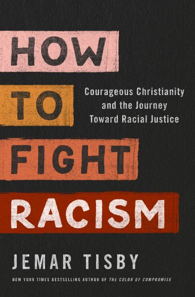 How to Fight Racism: Courageous Christianity and the Journey Toward Racial Justice cover