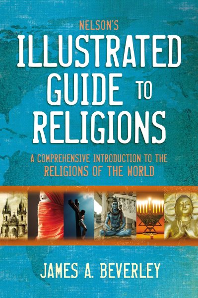 Nelson's Illustrated Guide to Religions: A Comprehensive Introduction to the Religions of the World cover
