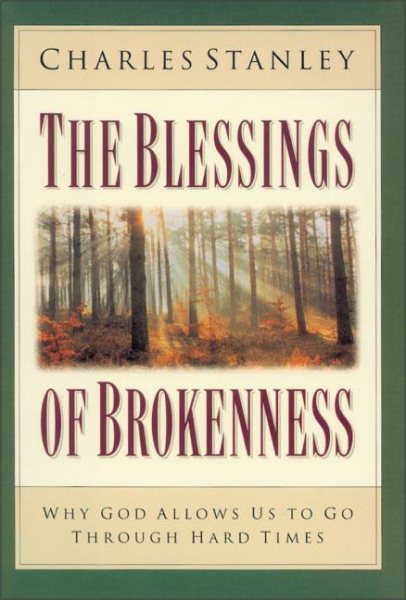 The Blessings of Brokenness: Why God Allows Us to Go Through Hard Times cover