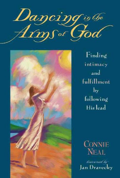 Dancing in the Arms of God: Finding Intimacy and Fulfillment by Following His Lead cover