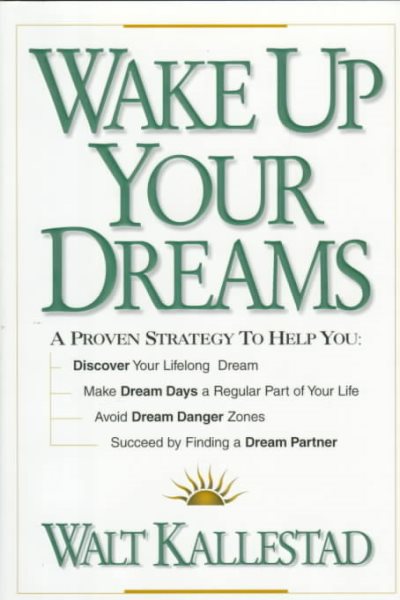 Wake Up Your Dreams: A Proven Strategy to Help You : Discover Your Lifelong Dream, Make Dream Days a Regular Part of Your Life, Avoid Dream Danger Zones, Succeed by findin cover