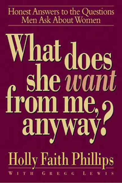 What Does She Want from Me, Anyway?: Honest Answers to the Questions Men Ask About Women cover