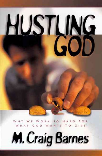Hustling God: Why We Work So Hard for What God Wants to Give cover