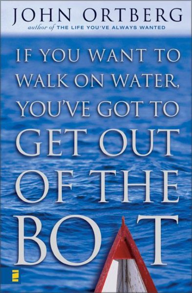 If You Want to Walk on Water, You've Got to Get Out of the Boat cover