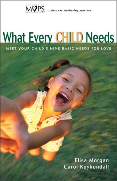 What Every Child Needs: Meet Your Child's Nine Basic Needs (And Be a Better Mom) cover