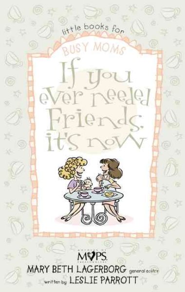 If You Ever Needed Friends, It's Now (Little Books for Busy Moms) cover