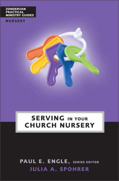 Serving in Your Church Nursery (Zondervan Practical Ministry Guides) cover