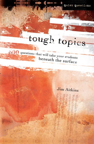 Tough Topics: 600 Questions That Will Take Your Students Beneath the Surface (Quick Questions) cover