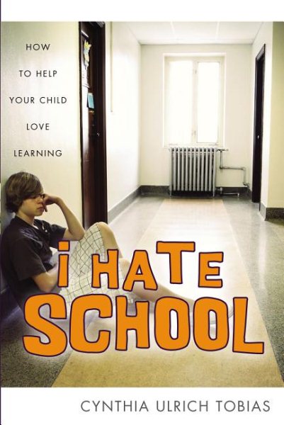 I Hate School: How to Help Your Child Love Learning cover
