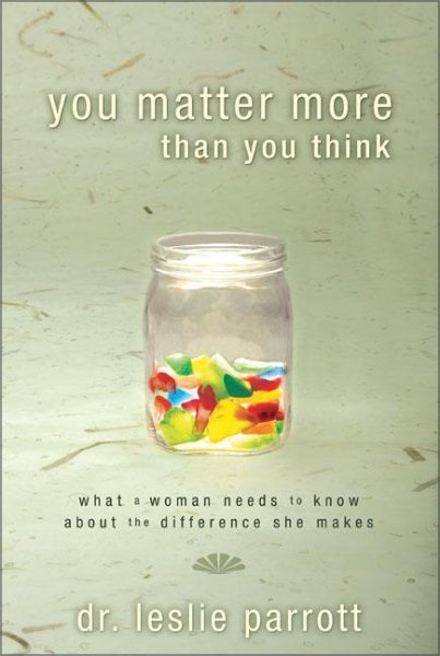 You Matter More Than You Think: What a Woman Needs to Know about the Difference She Makes cover