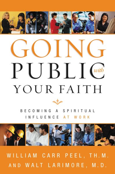 Going Public with Your Faith: Becoming a Spiritual Influence at Work cover