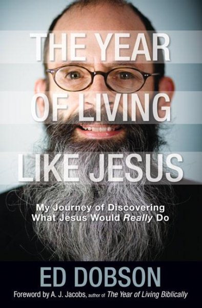 The Year of Living like Jesus: My Journey of Discovering What Jesus Would Really Do cover