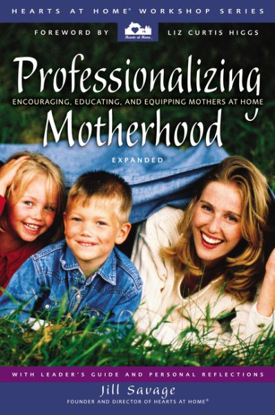 Professionalizing Motherhood: Encouraging, Educating, and Equipping Mothers At Home cover