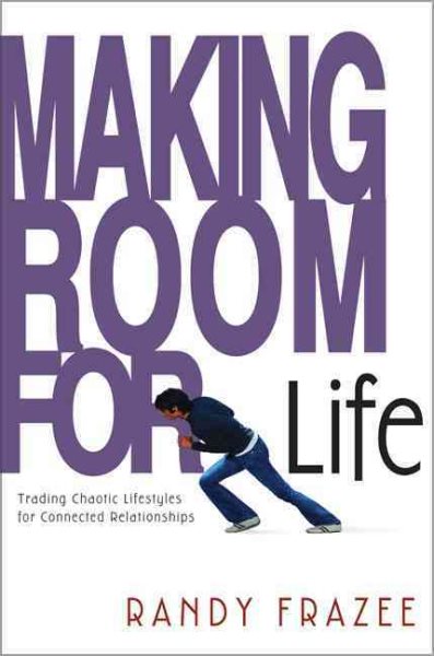 Making Room for Life: Trading Chaotic Lifestyles for Connected Relationships cover