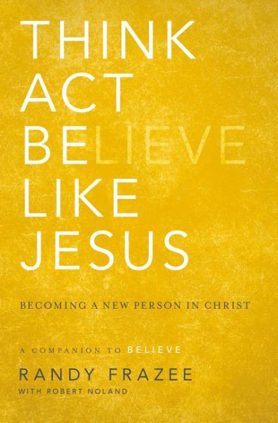 Think, Act, Be Like Jesus: Becoming a New Person in Christ cover